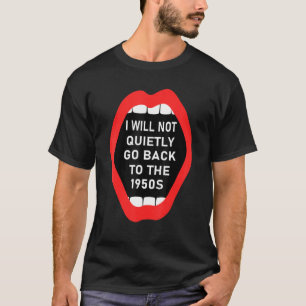Jag kommer inte att gå tyst tillbaka till feminist t shirt