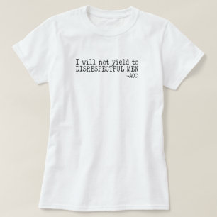 Jag kommer inte att ge efter för respektlösa män t shirt