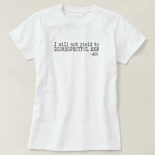 Jag kommer inte att ge efter för respektlösa män  t shirt (Design framsida)