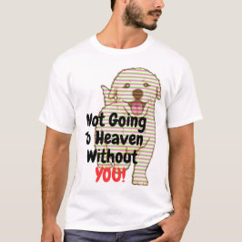Jag kommer inte att himla utan Hund T-Shirt