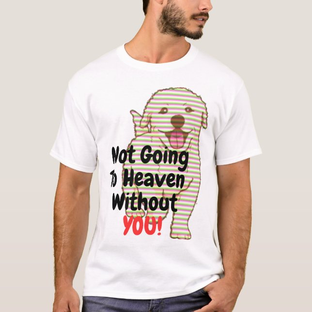 Jag kommer inte att himla utan Hund T-Shirt (Framsida)