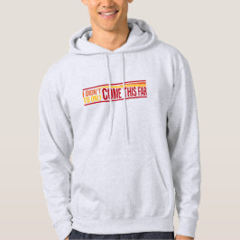 Jag Kommer Inte Hit För Att Bara Komma Så Långt Ci Hoodie