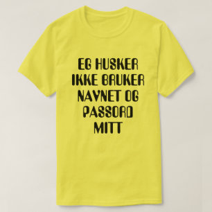Jag kommer inte ihåg mitt användarnamn och lösenor t-shirt