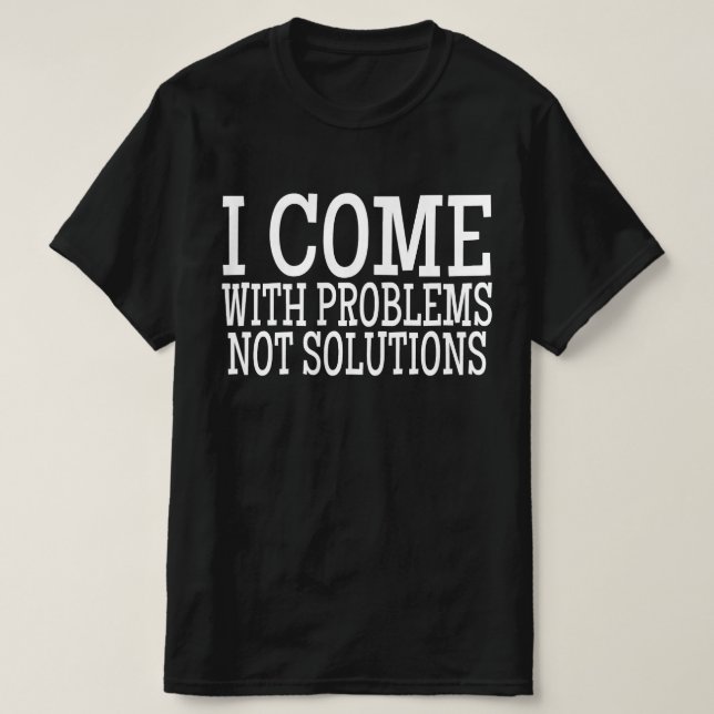 Jag kommer med problem inte lösningar t shirt (Design framsida)