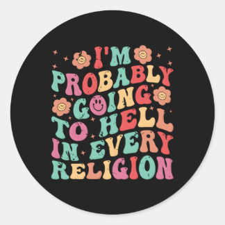 Jag kommer nog till helvetet i varje religion runt klistermärke