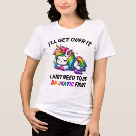 Jag kommer över det, jag behöver bara vara dramati t shirt