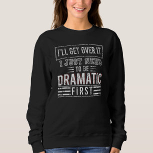 Jag Kommer Över Det, Jag Behöver Bara Vara Dramati T Shirt
