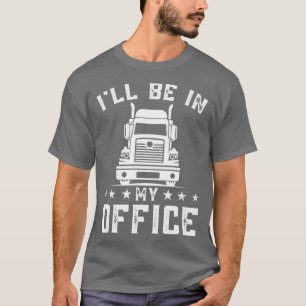 Jag kommer till mitt kontor Personlig Trucker Last T Shirt