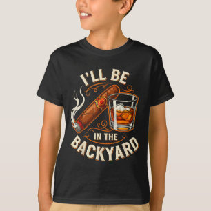 Jag Kommer Vara I Bakgården Rolig Cigar Och Bourbo T Shirt