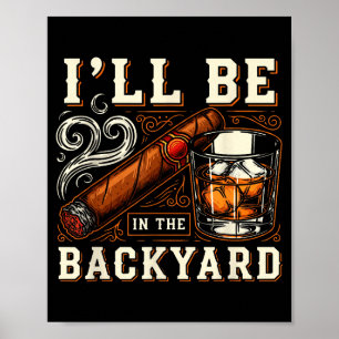 Jag Kommer Vara I Trädgården Rolig Cigar Och Bourb Poster