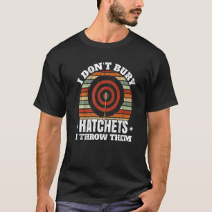 Jag köper inte Hatchets jag kastar dem i röven. T Shirt