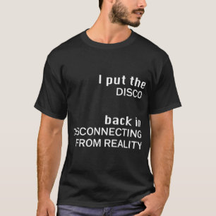 Jag kopplar tillbaka DISCO från verkligheten T Shirt