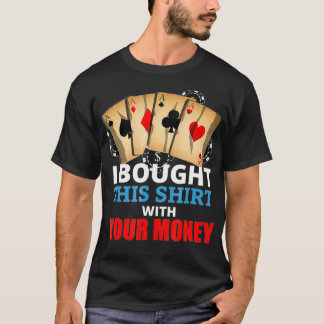 Jag köpte det här med din pengar-fantastiska Poker T Shirt