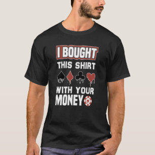 Jag köpte det här skeppet med ditt pengakort PLA T Shirt