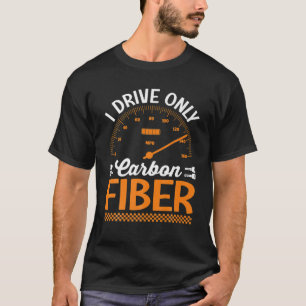 Jag kör bara Tävla med kolfiberbil T Shirt