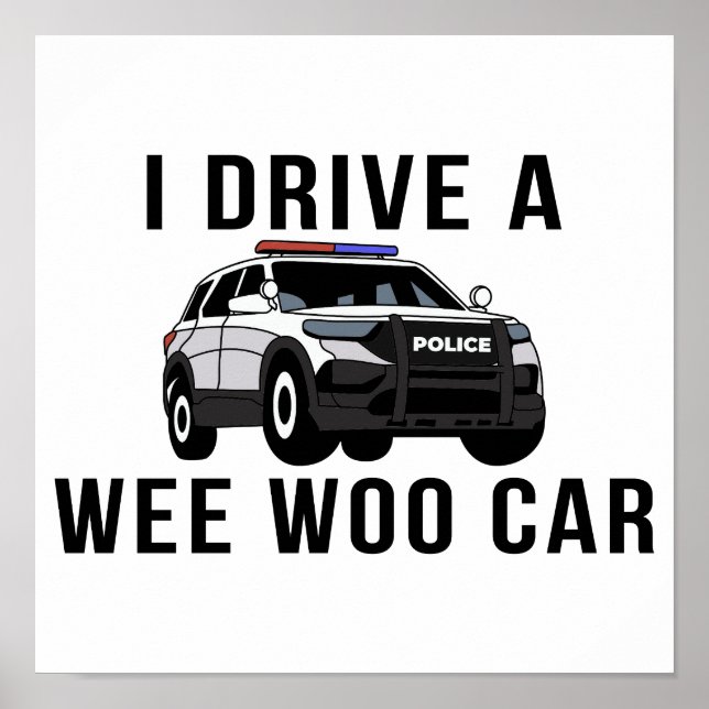 Jag kör en Wee Woo Car Funny polis Poster (Framsidan)