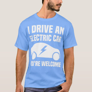 Jag kör ett elektriskt bilmeddelande om att du är t shirt