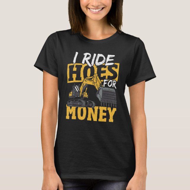 Jag kör grävmaskiner för pengar Grävmaskinskonstru T Shirt (Framsida)