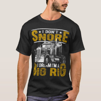Jag kör inte i drömmen om att jag är Big Rig Lastb T Shirt
