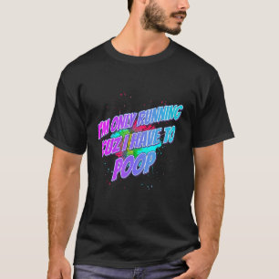 Jag kör "kuz jag måste poop säga Sarcastic. T Shirt