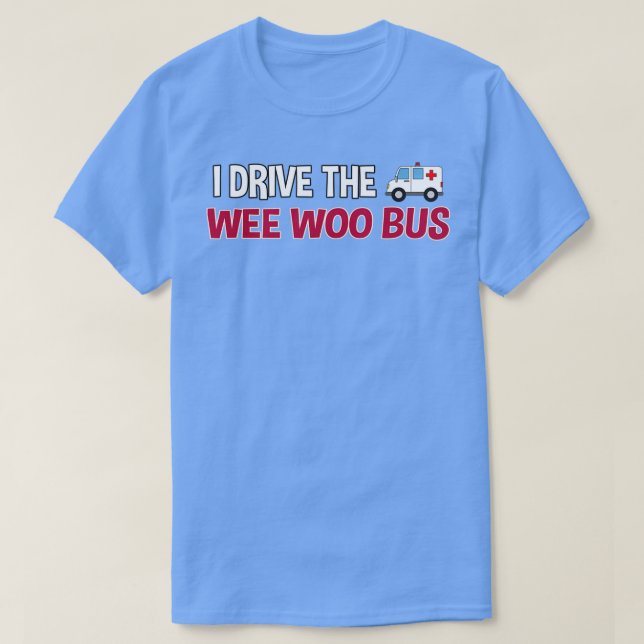 Jag kör Wee Woo Buss ambulancenurse-gåva T Shirt (Design framsida)