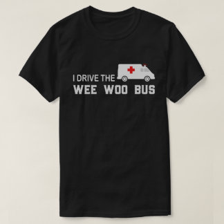 Jag kör Wee Woo Buss Sjukvårdare EMT-slynne T Shirt