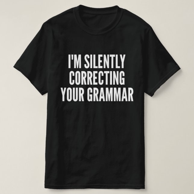 Jag Korrigera Din Grammatik Tyst T Shirt (Design framsida)