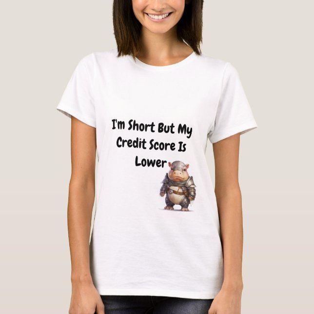 Jag Kort, men min Kredit-poäng är lägre slagord. T Shirt (Framsida)