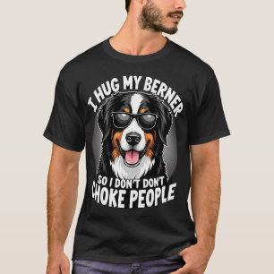 Jag kramar min Berner så jag inte kväver människor T Shirt
