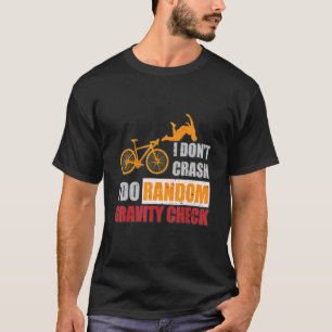 Jag kraschar inte Slumpmässig gravitkontroll Dirt T Shirt