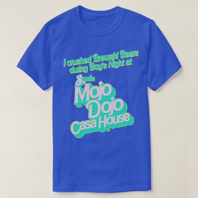 Jag krossade Brewski Öl vid Mojo Dojo Casa Hous T Shirt (Design framsida)