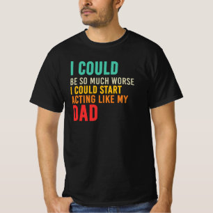Jag kunde börja agera som min pappa-citat t shirt