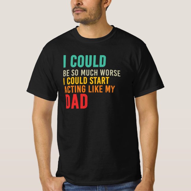 Jag kunde börja agera som min pappa-citat t shirt (Framsida)