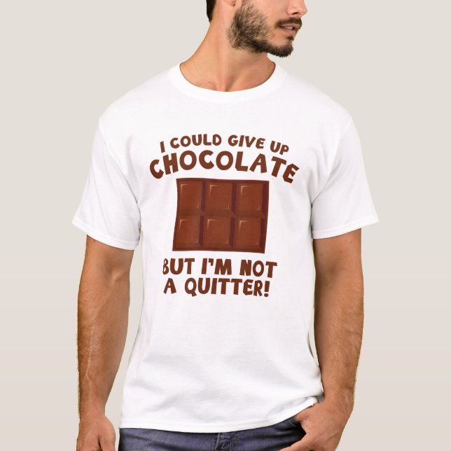 Jag kunde Ge upp choklad T Shirt (Framsida)