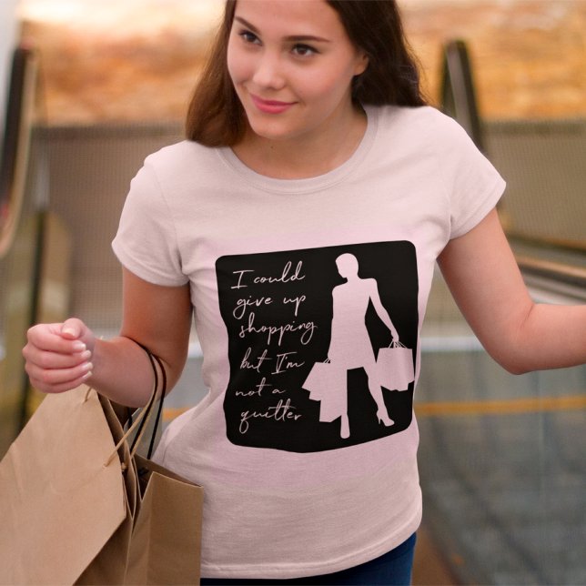 Jag kunde Ge upp och shoppa, men... T-shirt (Skapare uppladdad)