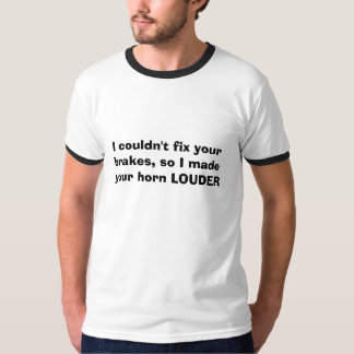 Jag kunde inte fixa ditt bromsar, så jag gjorde t shirt