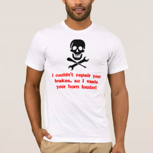 Jag kunde inte reparera ditt bromsar, så mig som tee shirt