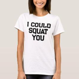 Jag Kunde Squata Dig Roligt Gym Citat Tyngdlyftnin T Shirt