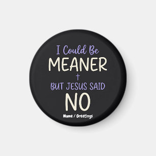 "Jag kunde vara elakare men Jesus sa nej" Rolig tr Magnet