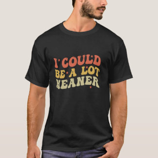 Jag kunde vara elakare Roligt att säga Roligt cita T Shirt