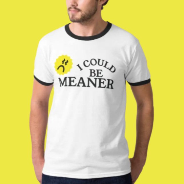 Jag kunde vara elakare Roligt Citat T-shirt (Skapare uppladdad)