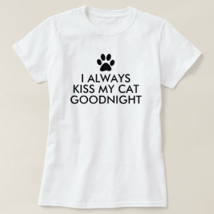 Jag kysser alltid mitt tryck för den kattGoodnight T Shirt