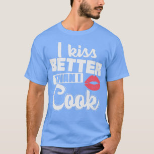 Jag kysser bättre än jag kokar. t shirt