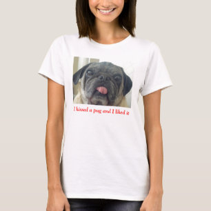 Jag kysste en mops, och jag gillade den t shirt