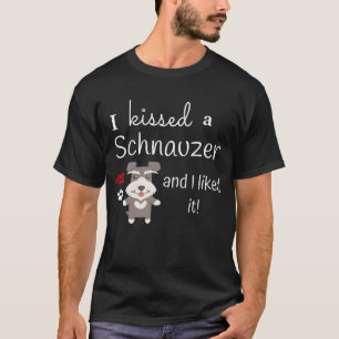 Jag kysste en Schnauzer, och jag gillade den den T Shirt