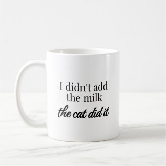 Jag la inte till mjölken, katten gjorde det kaffemugg