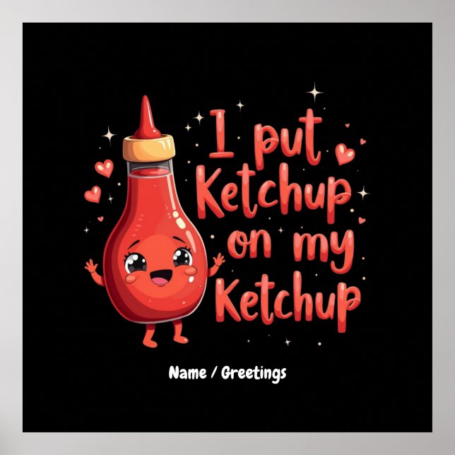 Jag la Ketchup på min Ketchup Älskare Funny Poster (Framsidan)