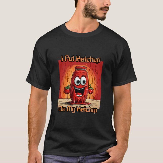 Jag la Ketchup på min Ketchup, lustig, tecknad T Shirt (Framsida)