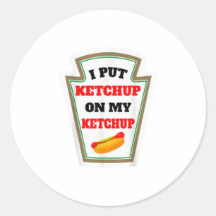 Jag la Ketchup på min Ketchup-sauce Runt Klistermärke