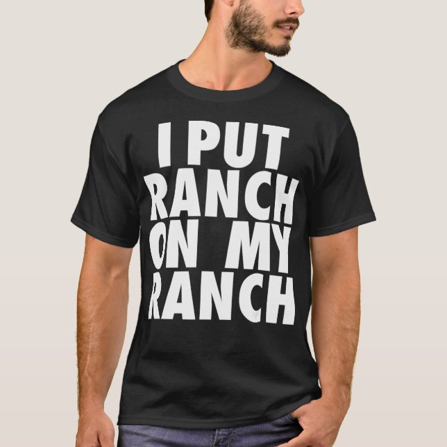 Jag la Ranch på min Ranch-bekanta dosering T Shirt (Framsida)